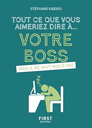 Tout ce que vous aimeriez dire à votre boss - Mais il ne vaut mieux pas