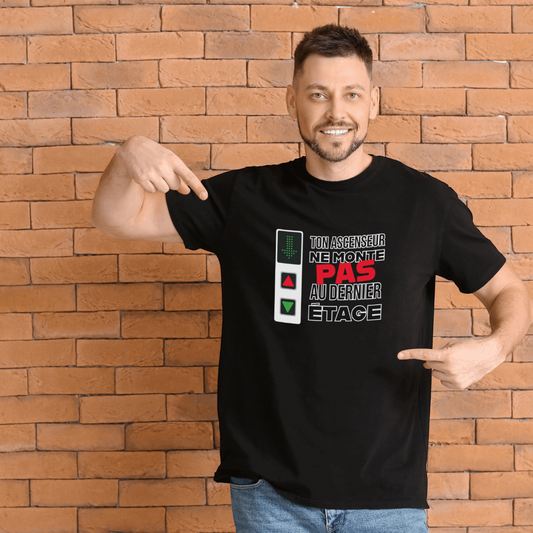 T-shirt Homme "Ton ascenseur ne monte pas au dernier étage"