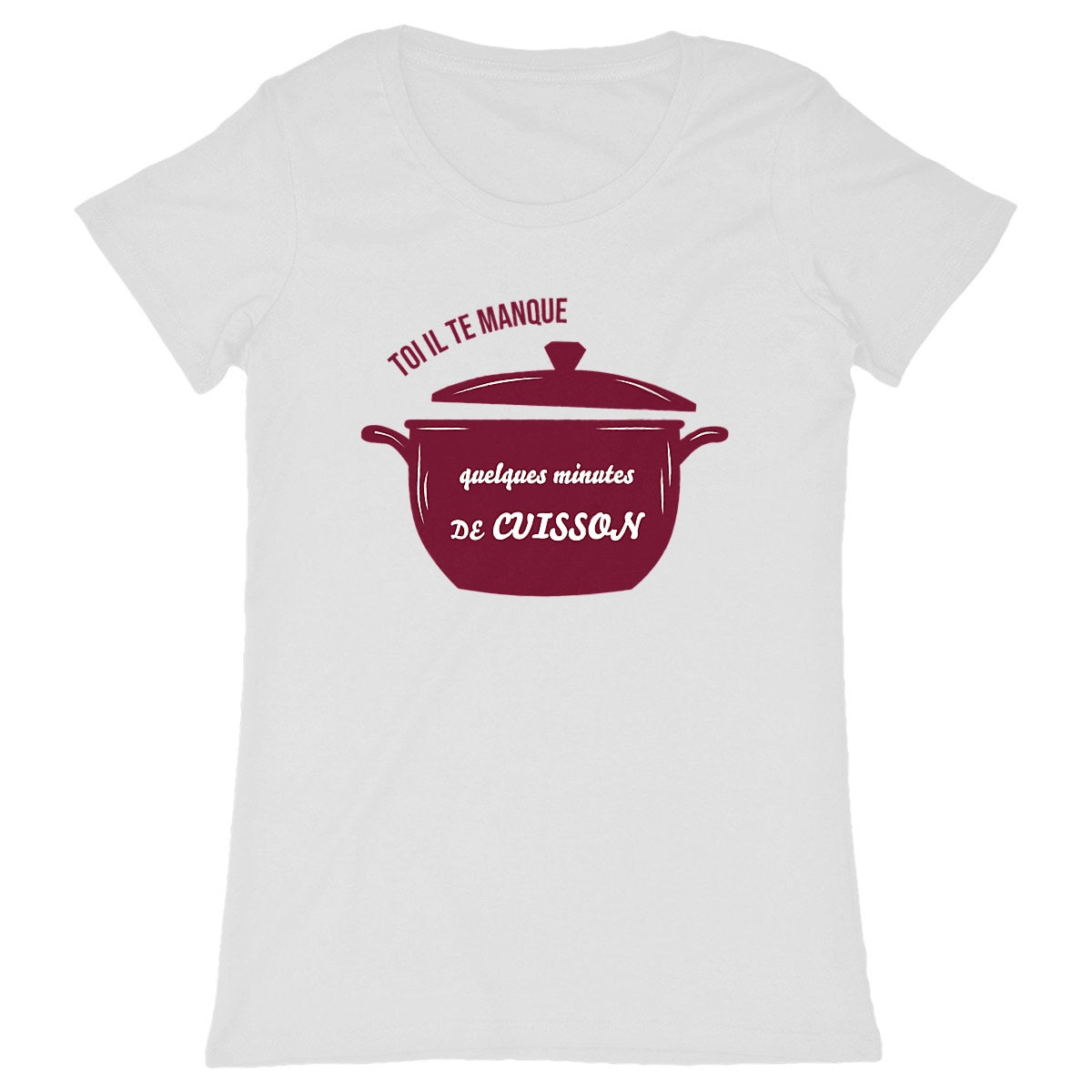T-shirt Femme Toi il te manque quelques minutes de cuisson