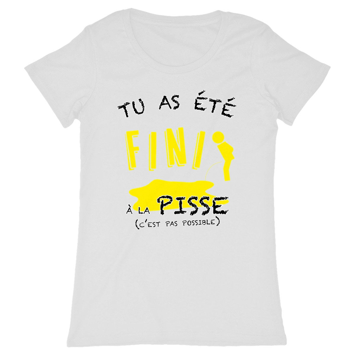 T-shirt Femme "Tu as été fini à la pisse"