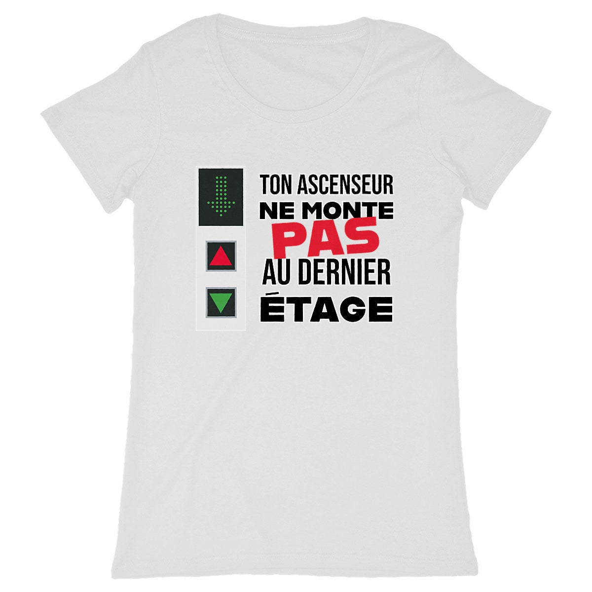 T-shirt Femme Ton ascenseur ne monte pas au dernier étage