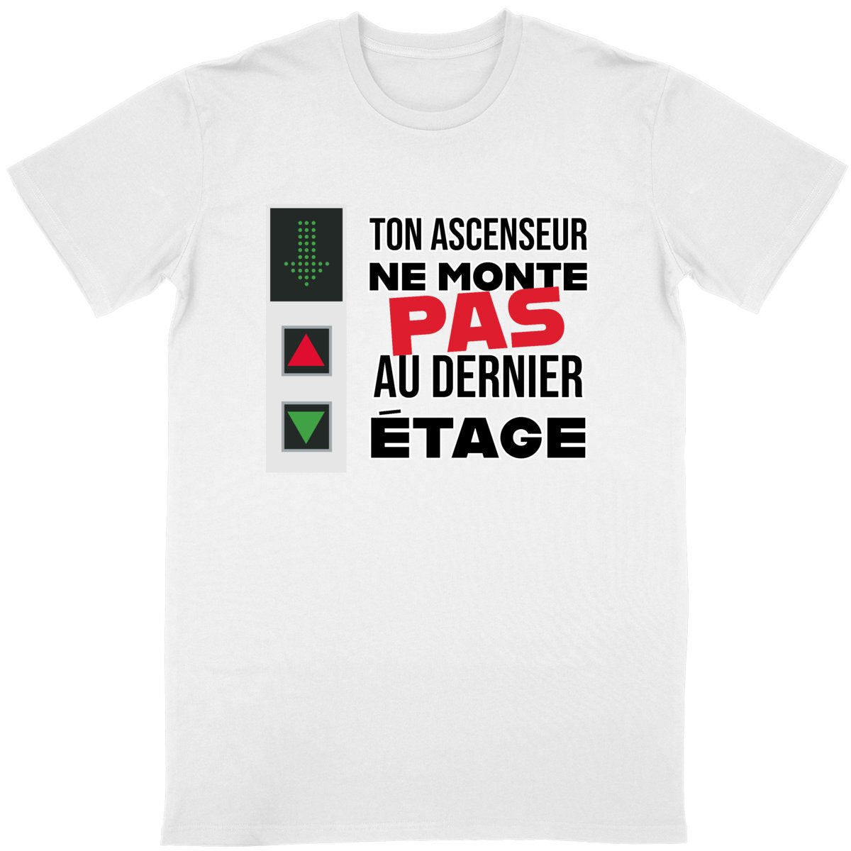 T-shirt Homme Ton ascenseur ne monte pas au dernier étage