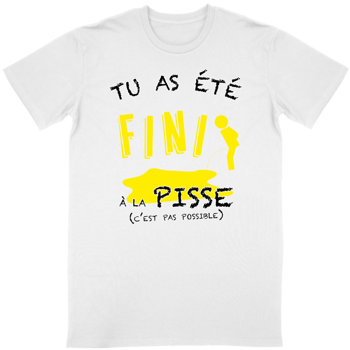 T-shirt Homme Tu as été fini à la pisse
