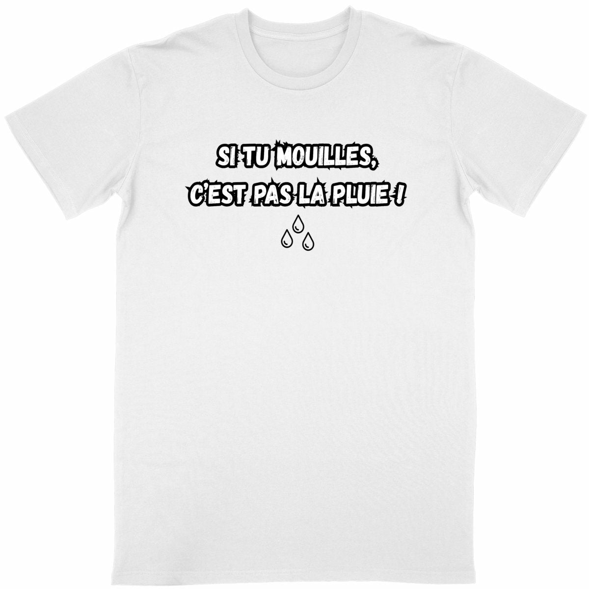T-Shirt Homme Si tu mouilles, c'est pas la pluie