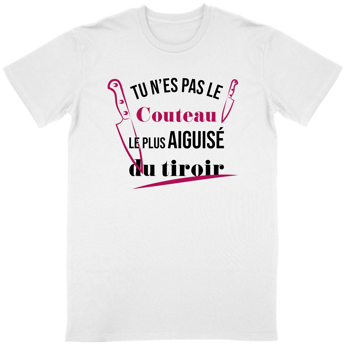 T-shirt Homme Tu n'es pas le couteau le plus aiguisé du tiroir