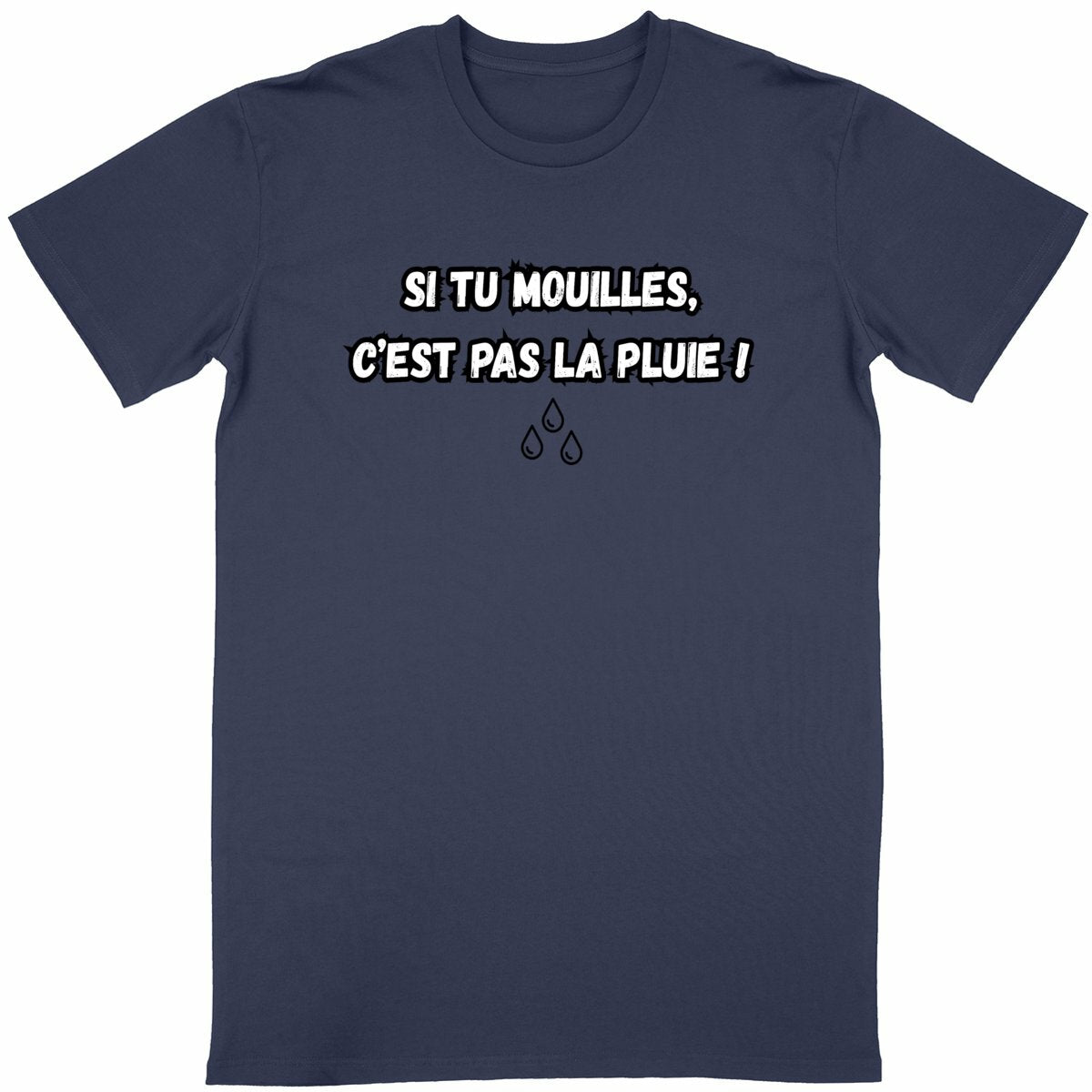 T-Shirt Homme Si tu mouilles, c'est pas la pluie