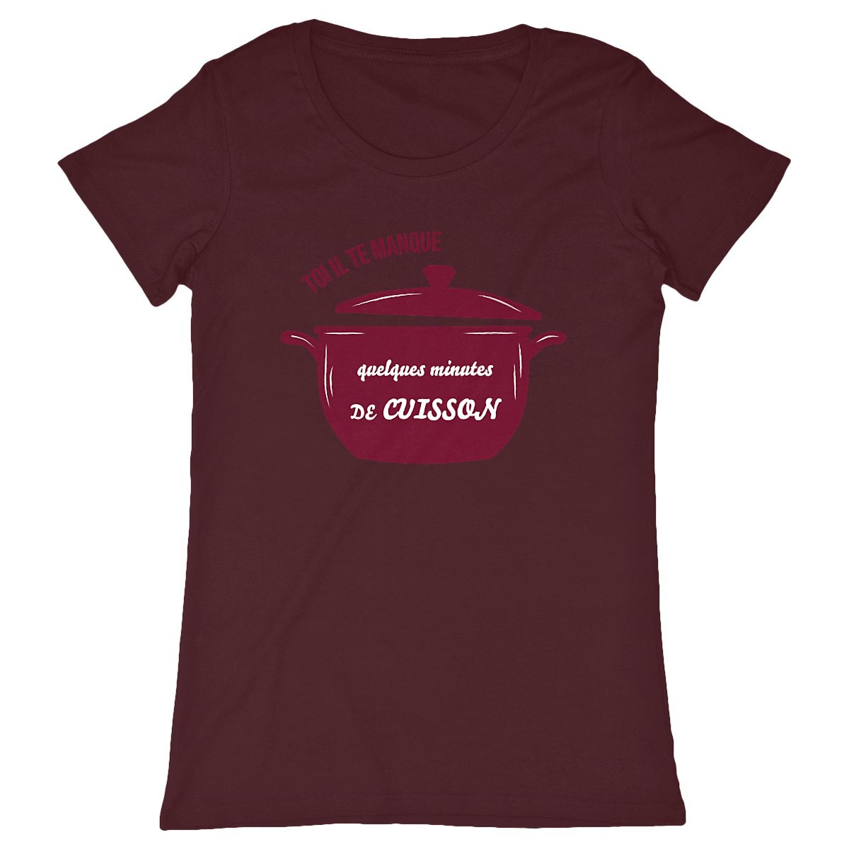 T-shirt Femme Toi il te manque quelques minutes de cuisson