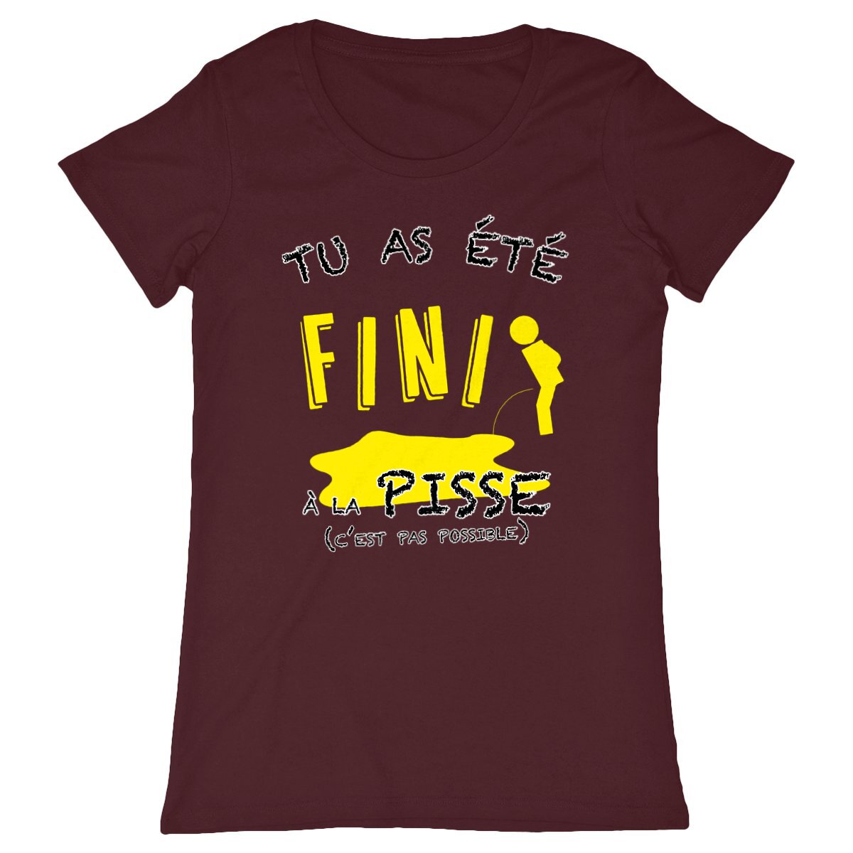 T-shirt Femme "Tu as été fini à la pisse"
