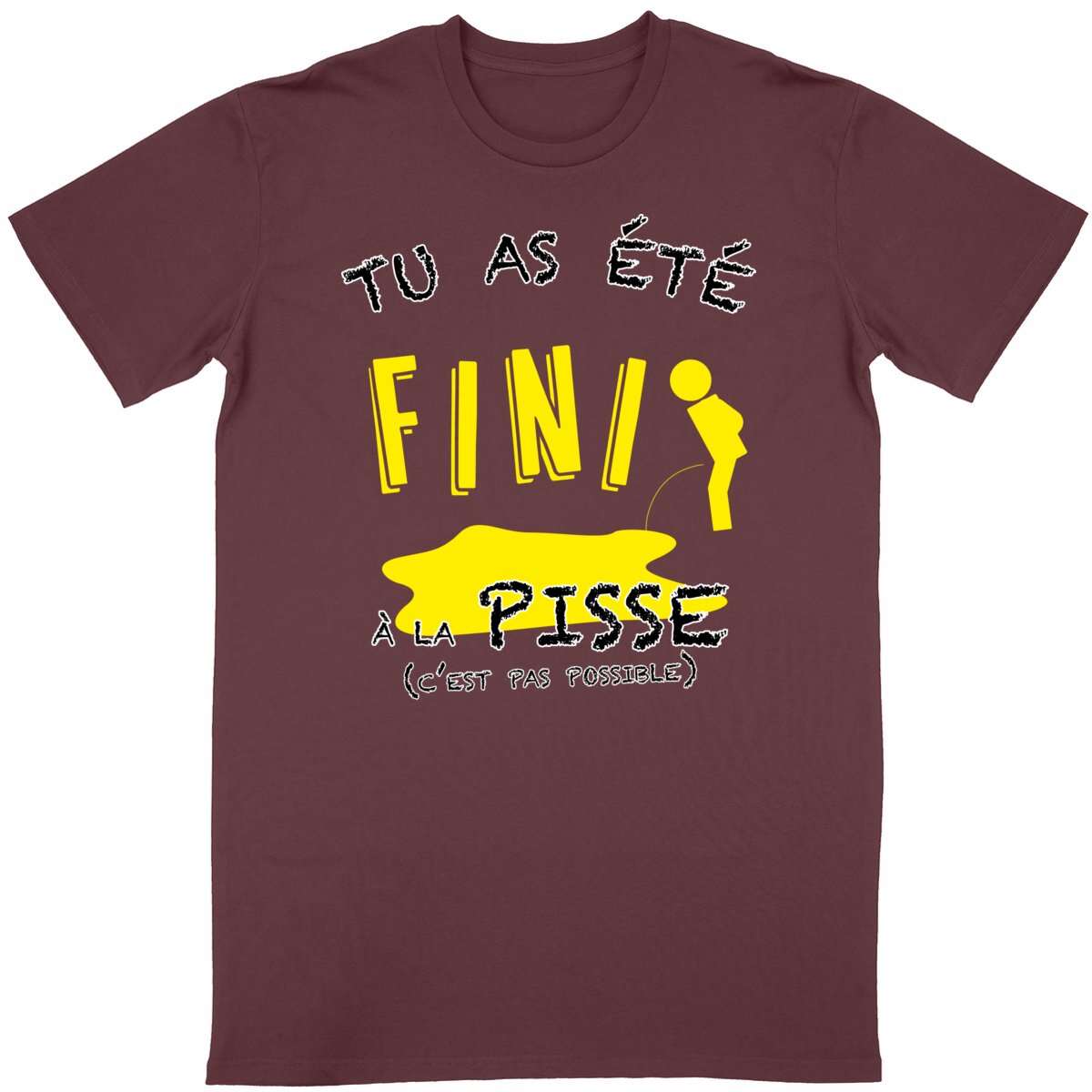 T-shirt Homme Tu as été fini à la pisse