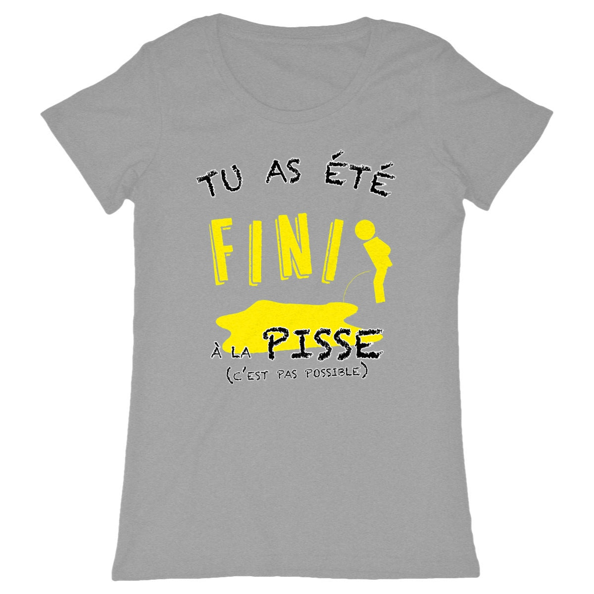 T-shirt Femme "Tu as été fini à la pisse"