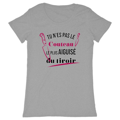 T-shirt Femme Tu n'es pas le couteau le plus aiguisé du tiroir