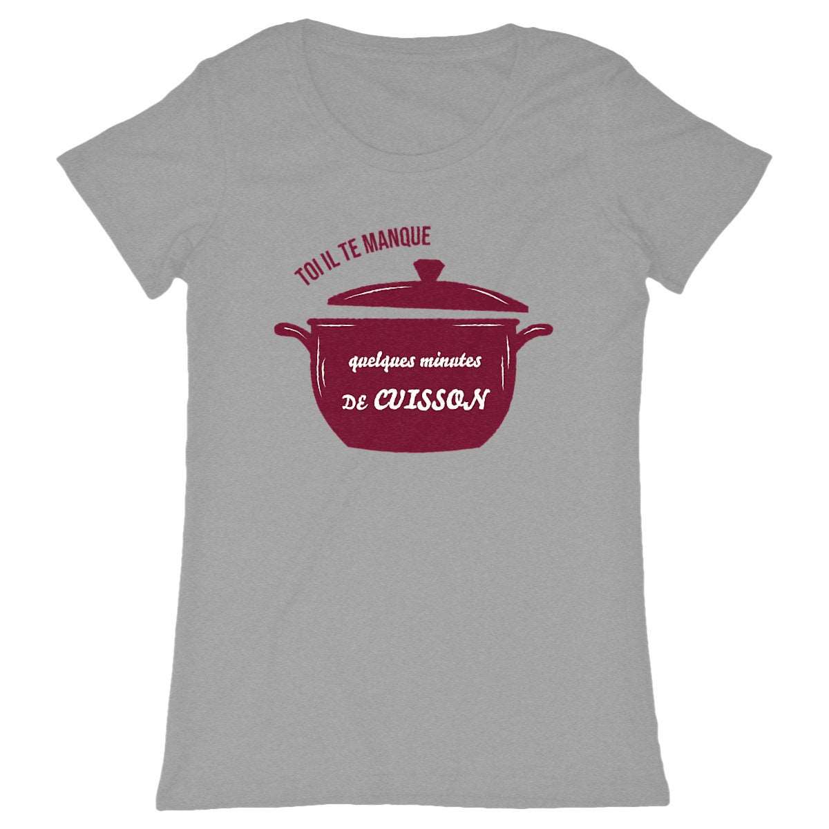 T-shirt Femme Toi il te manque quelques minutes de cuisson