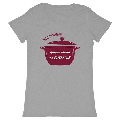 T-shirt Femme Toi il te manque quelques minutes de cuisson