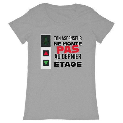 T-shirt Femme Ton ascenseur ne monte pas au dernier étage