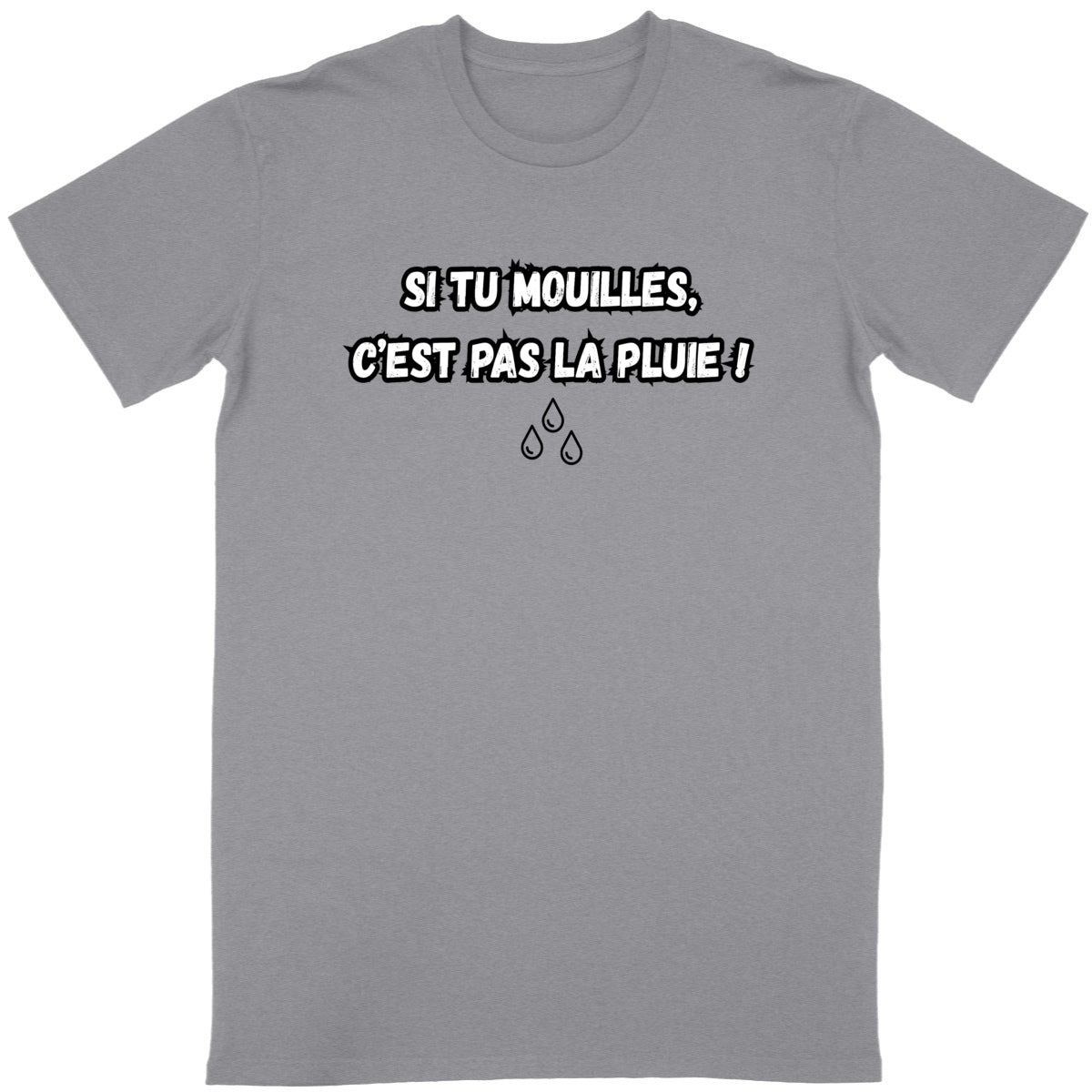 T-Shirt Homme Si tu mouilles, c'est pas la pluie