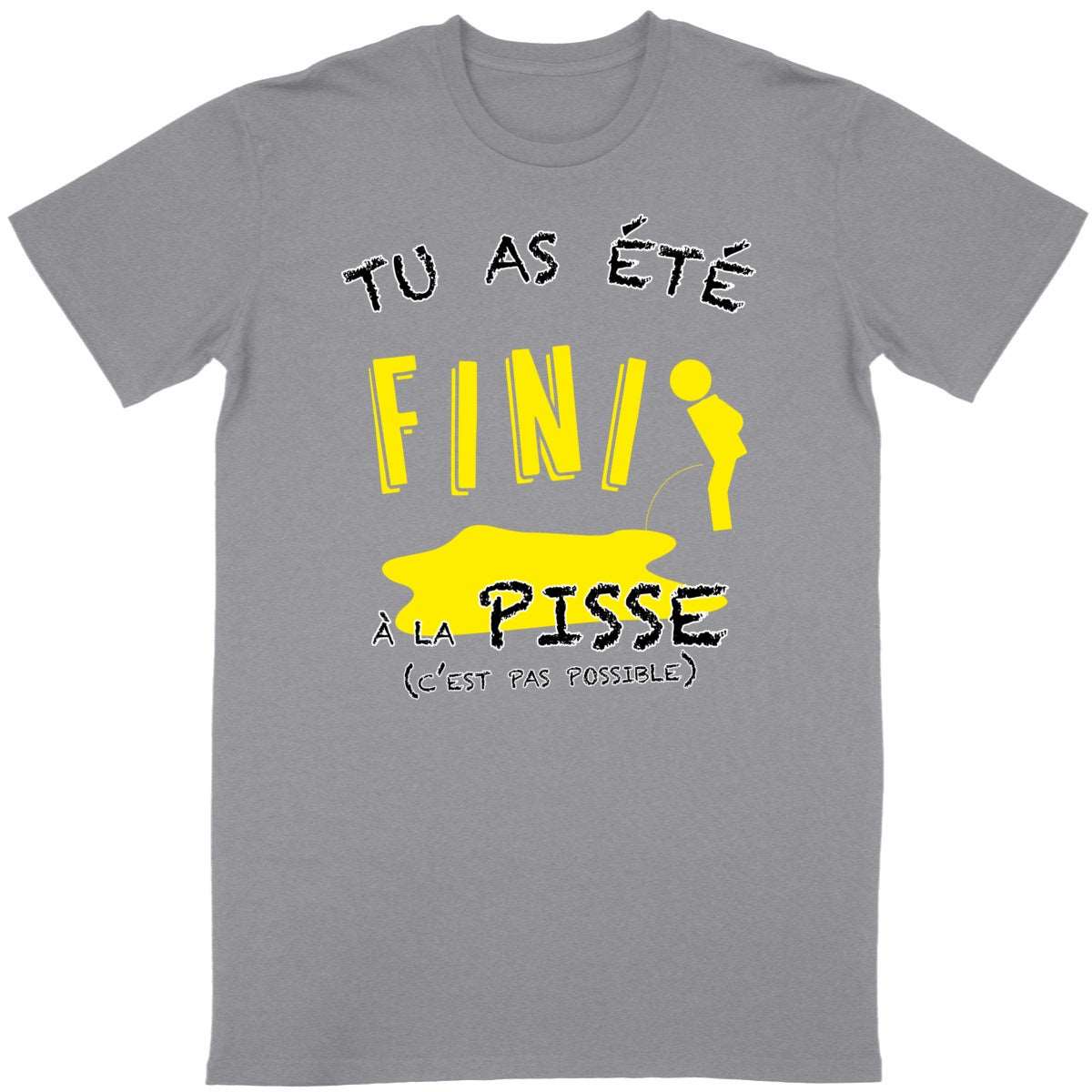 T-shirt Homme Tu as été fini à la pisse