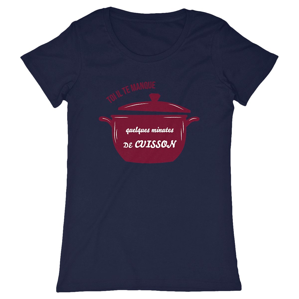 T-shirt Femme Toi il te manque quelques minutes de cuisson