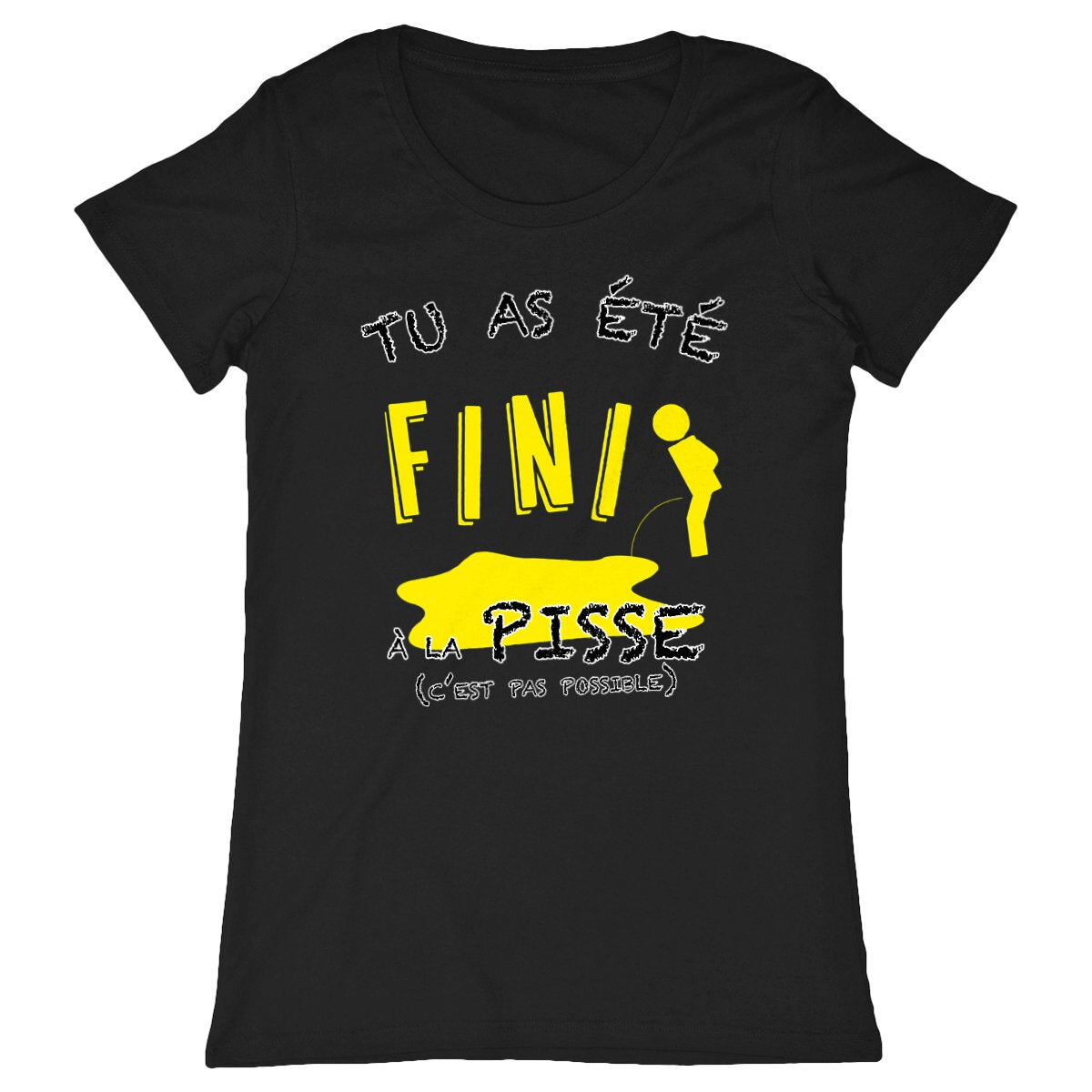 T-shirt Femme "Tu as été fini à la pisse"