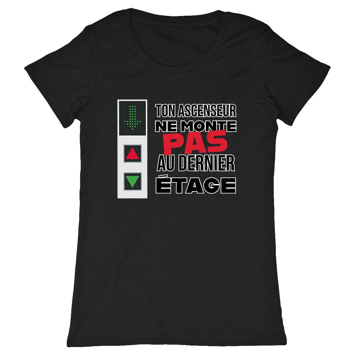T-shirt Femme Ton ascenseur ne monte pas au dernier étage